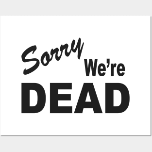 SORRY WE'RE DEAD Posters and Art